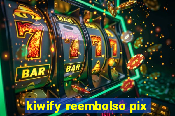 kiwify reembolso pix